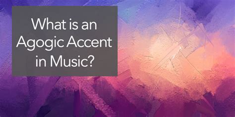 Agogic Accent Music Definition and Its Resonating Influences